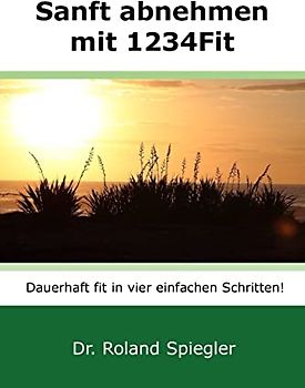 Sanft abnehmen mit 1234Fit: Dauerhaft fit in vier einfachen Schritten!