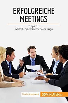 Erfolgreiche Meetings: Tipps zur Abhaltung effizienter Meetings (Coaching)