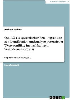 Quod.X als systemischer Beratungsansatz zur Identifikation und Analyse potenzieller Wertekonflikte im nachhaltigen Veränderungsprozess