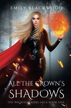 All The Crown's Shadows: The Wicked Flames Saga Book 2