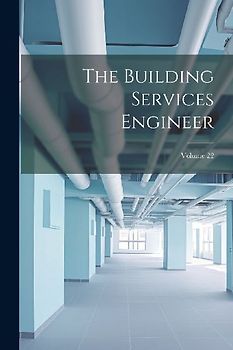 The Building Services Engineer; Volume 22