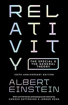 Relativity. 100th Anniversary Edition: The Special and the General Theory - Einstein, Albert