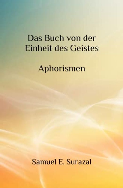 Das Buch von der Einheit des Geistes: Aphorismen - Früchte vom Baum der Erkenntnis
