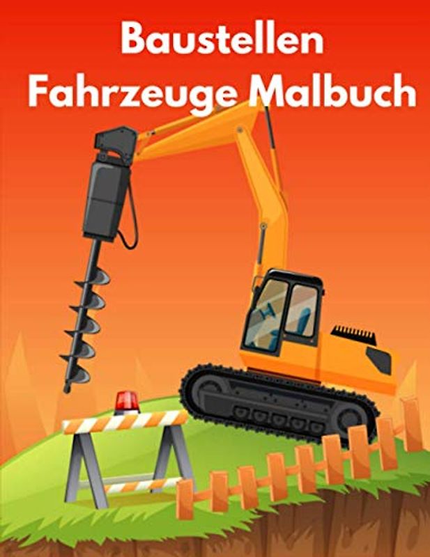 Baustellen Fahrzeuge Malbuch: Malbuch für Kinder für Kleinkinder und Kinder im Alter von 3 bis 8 Jahren mit 50 Seiten zum Ausmalen und Erfahren von ... Traktoren, Baggern und Muldenkippern und mehr
