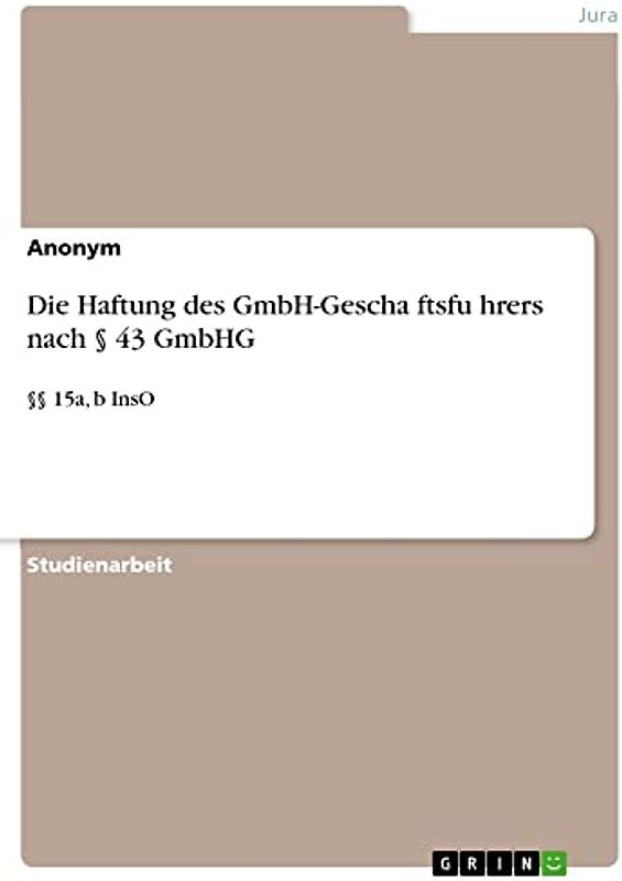 Die Haftung des GmbH-Geschäftsführers nach § 43 GmbHG: §§ 15a, b InsO