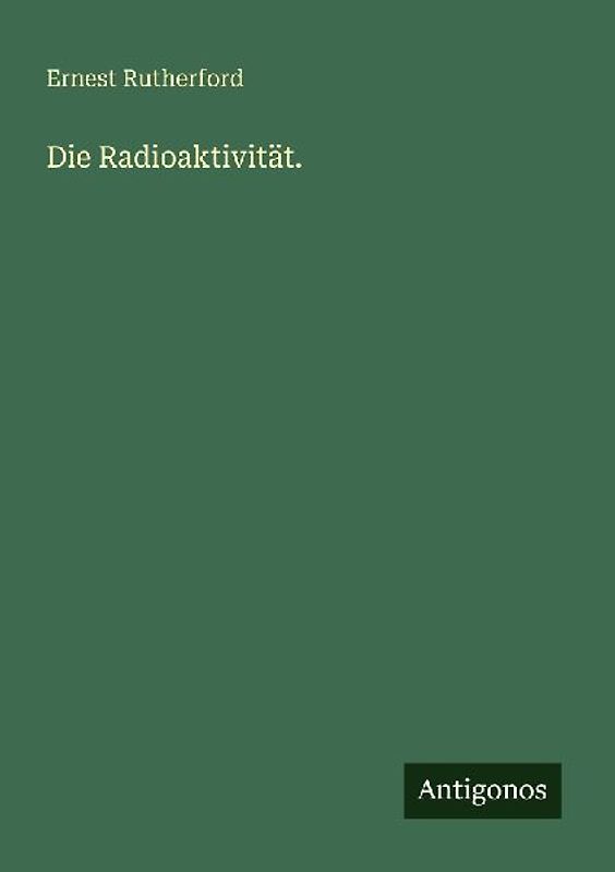 Die Radioaktivität.