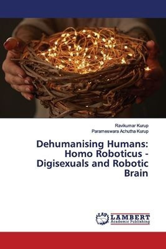 Dehumanising Humans: Homo Roboticus - Digisexuals and Robotic Brain