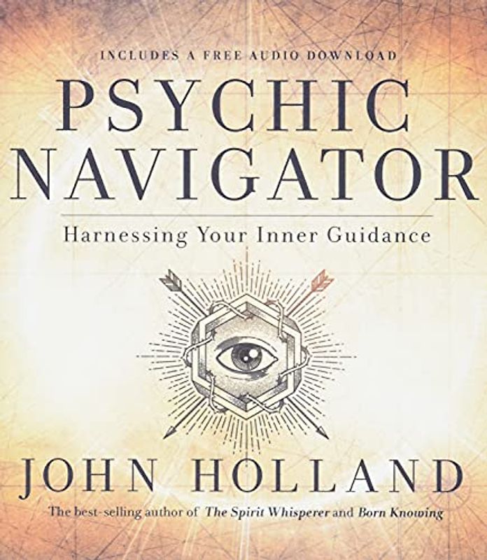 Psychic Navigator, The: Harnessing Your Inner Guidance
