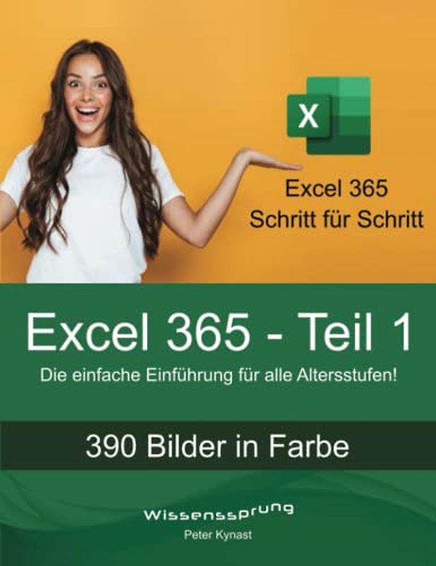 Excel 365 - Teil 1: Die einfache Einführung für alle Altersstufen (Excel 365 - Einführung, Band 1)