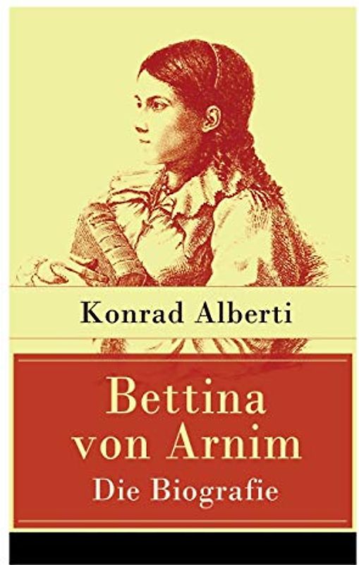 Bettina von Arnim - Die Biografie