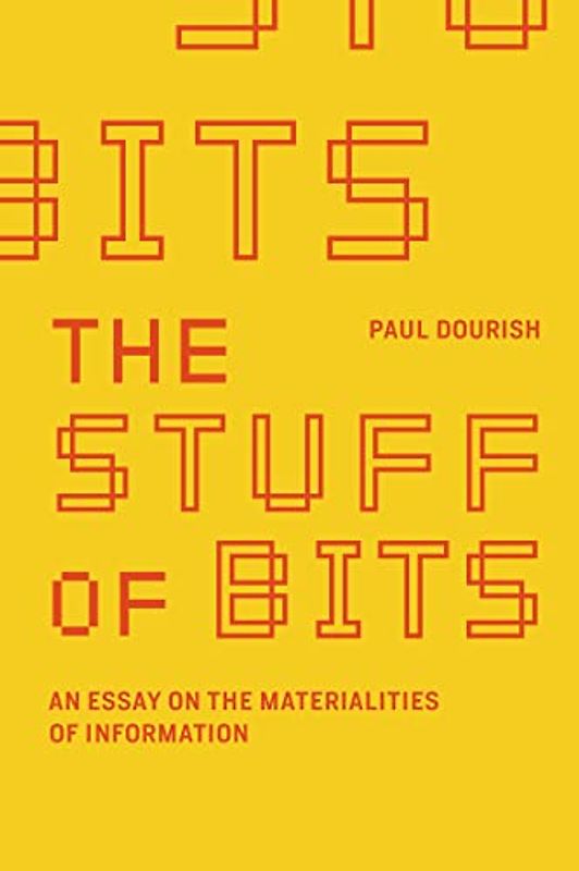 The Stuff of Bits: An Essay on the Materialities of Information