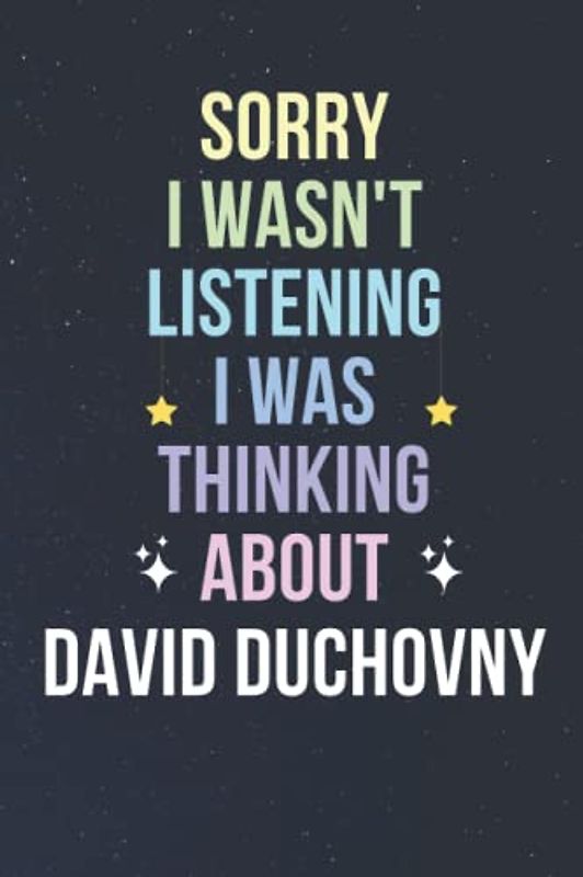 Sorry I Wasn't Listening I Was Thinking About David Duchovny: Blank Lined Notebook/ Journal/ Diary/ Notepad/ Composition Book gift for David Duchovny fans - 6x9 inches - 110pages