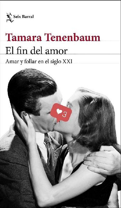 El fin del amor : amar y follar en el siglo XXI