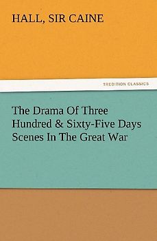 The Drama Of Three Hundred & Sixty-Five Days Scenes In The Great War