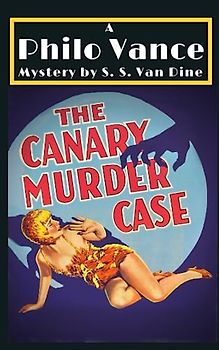 The Canary Murder Case: Philo Vance, Detective, Murder Mystery Stories - Original 1927 Edition