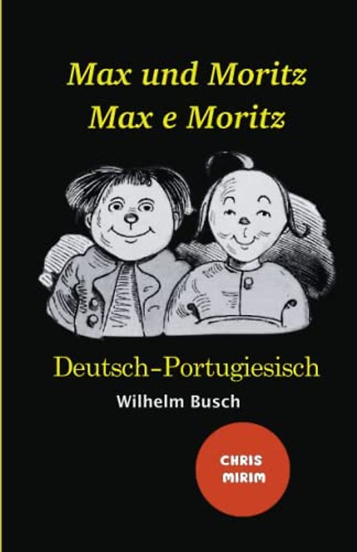 Max und Moritz - Max e Moritz: Zweisprachige Ausgabe: Deutsch-Portugiesisch/ Versão Bilíngue: Alemão-Português: Schwarz weiß illustrierte Ausgabe / Versão com ilustrações em preto e branco