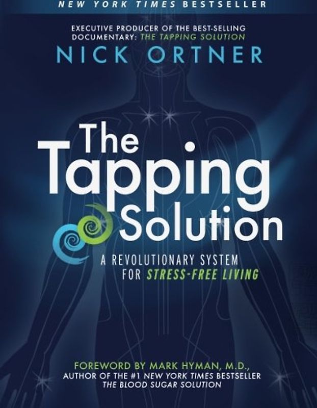 The Tapping Solution: A Revolutionary System for Stress-Free Living - Ortner, Nick