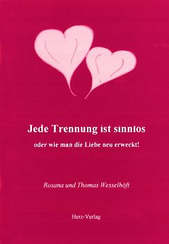 Jede Trennung ist sinnlos. Oder wie man die Liebe neu erweckt!