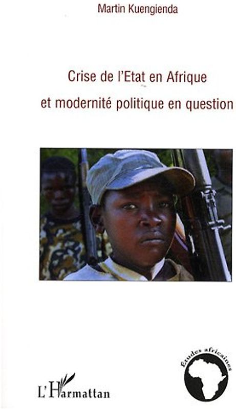 Crise de l'Etat en Afrique et modernité politique en question - Kuengienda, Martin
