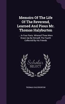 Memoirs Of The Life Of The Reverend, Learned And Pious Mr. Thomas Halyburton