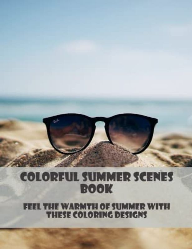 Colorful Summer Scenes Book: Feel The Warmth Of Summer With These Coloring Designs