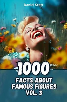 1000 Facts about Famous Figures Vol. 3