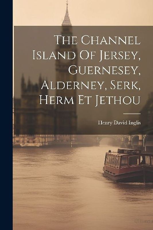 The Channel Island Of Jersey, Guernesey, Alderney, Serk, Herm Et Jethou