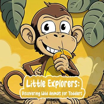 Little Explorers: Discovering Wild Animals for Toddlers: First Animal Picture Book for Infants