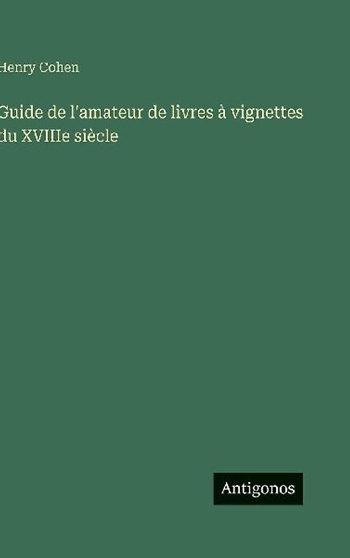 Guide de l'amateur de livres à vignettes du XVIIIe siècle