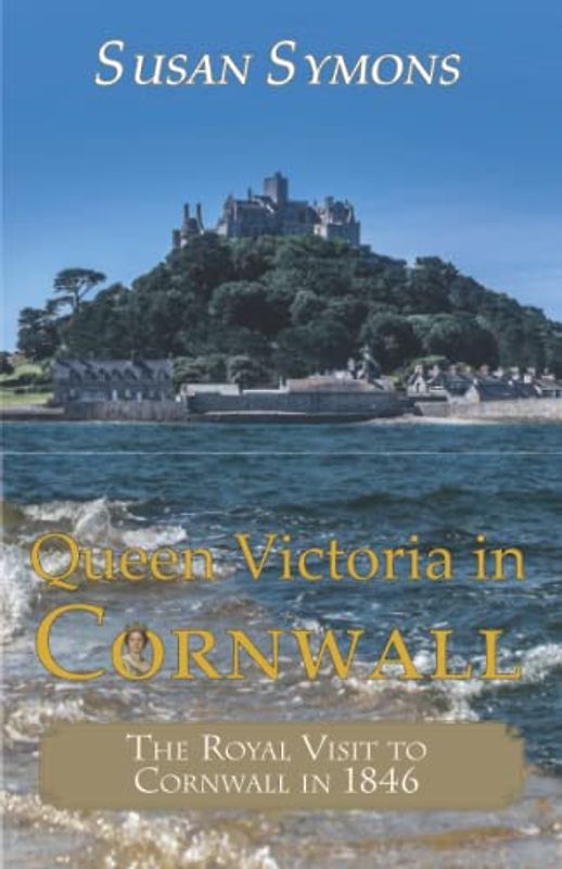 Queen Victoria in Cornwall: The Royal Visit to Cornwall in 1846
