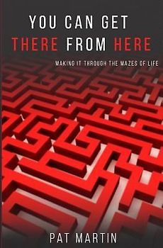 You Can Get There From Here: Making It Through The Mazes of Life