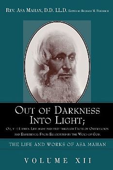 Out of Darkness Into Light; Or, the Hidden Life Made Manifest Through Facts of Observation and Experience