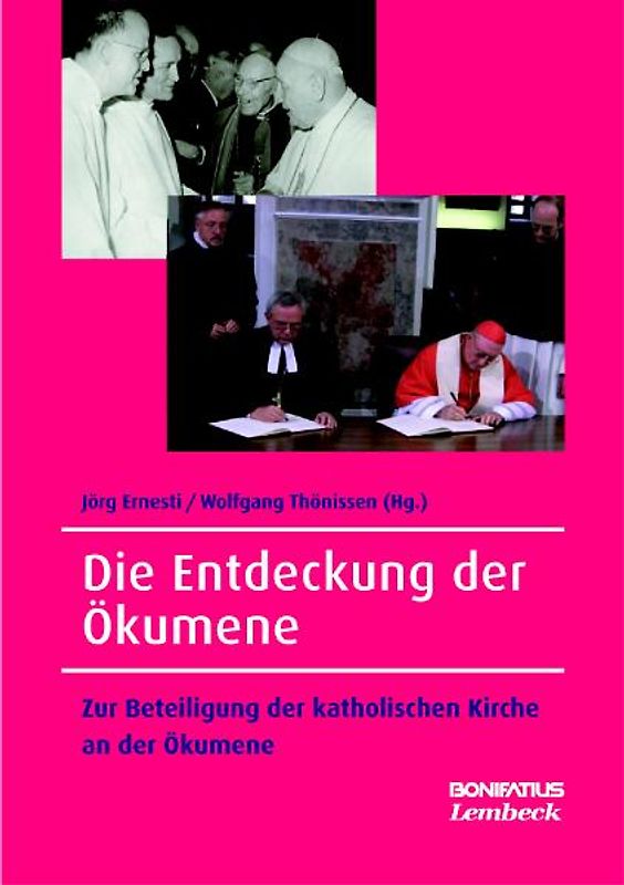 Die Entdeckung der Ökumene. Zur Beteiligung der katholischen Kirche an der ökumenischen Bewegung