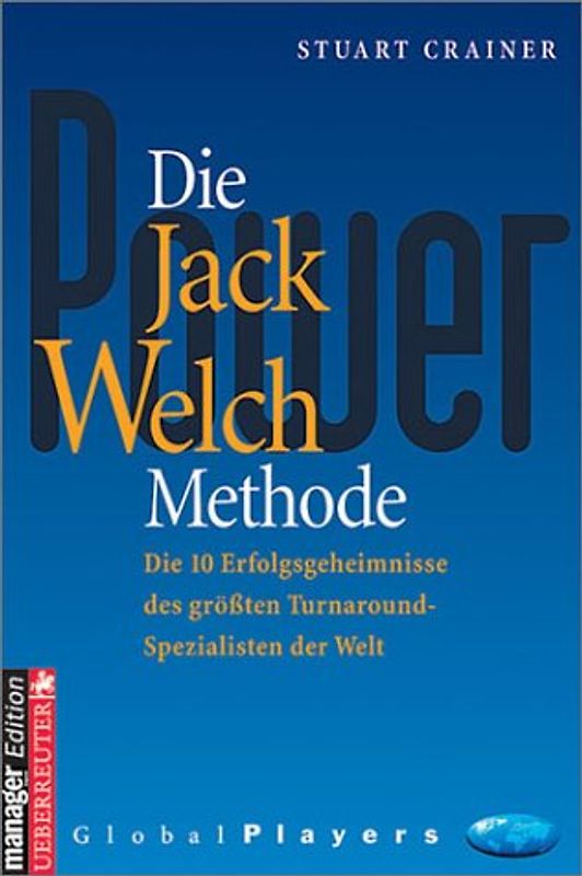Die Jack Welch Methode. Die 10 Erfolgsgeheimnisse des grössten Turnaround-Spezialisten der Welt