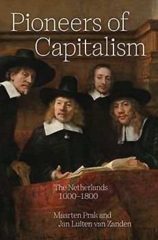 Pioneers of Capitalism: The Netherlands 1000–1800 (The Princeton Economic History of the Western World, 120)