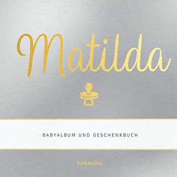 Matilda - Babyalbum und Geschenkbuch: Personalisiertes Baby Geschenk zu Schwangerschaft, Babyparty und Geburt: Album und Babybuch zum Eintragen