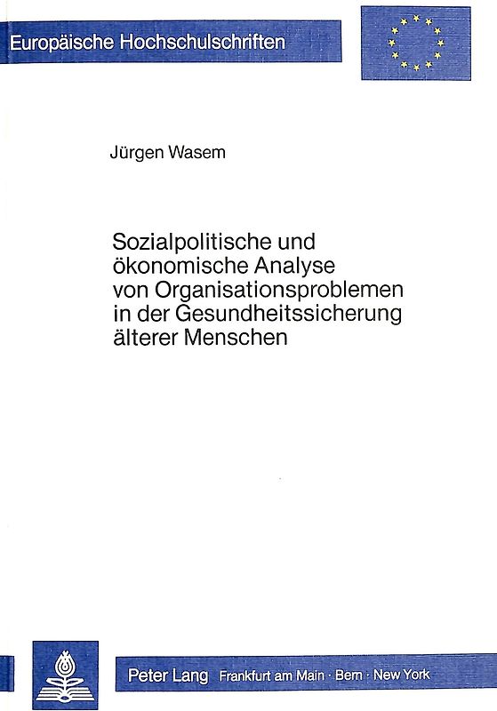 Sozialpolitische und ökonomische Analyse von Organisationsproblemen in der Gesundheitssicherung älterer Menschen