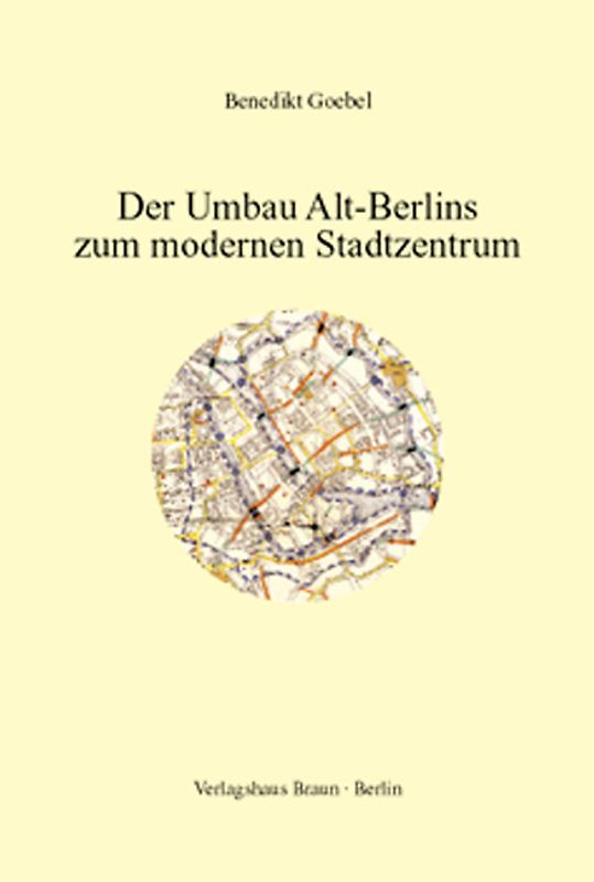 Der Umbau Alt-Berlins zum modernen Stadtzentrum