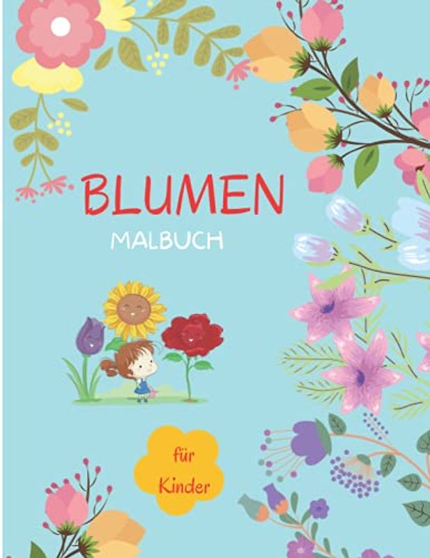 Blumen Malbuch: Für Kinder von 4-8 Jahren | Blumenbuch für Kinder | Großdruck Malbuch der Blumen | Blumen Malbuch für Kleinkinder | Einfaches Level ... Zweck Vorschule und Kindergarten