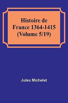 Histoire de France 1364-1415 (Volume 5/19)