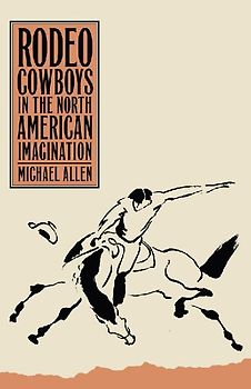 Rodeo Cowboys in the North American Imagination