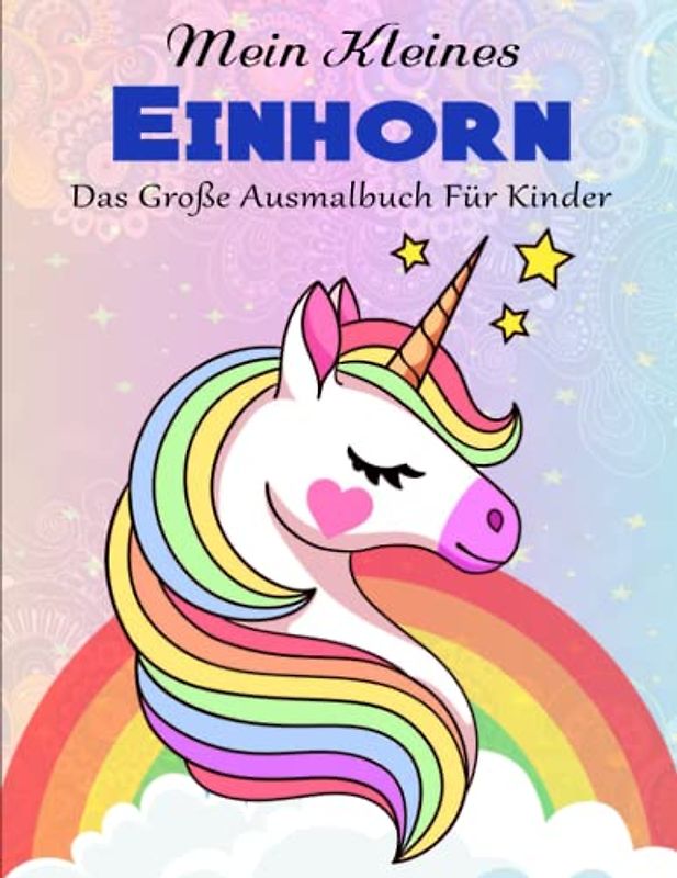 MEIN KLEINES EINHORN - Hochauflösendes: 50 süße und lustige Seiten, um Ihrer Kreativität Raum zu geben | Das Große Ausmalbuch Für Kinder
