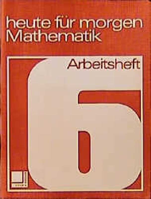 Heute für morgen: Mathematik. Arbeitsheft 6