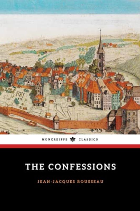 The Confessions: The 1903 Autobiography of Rousseau (Annotated)