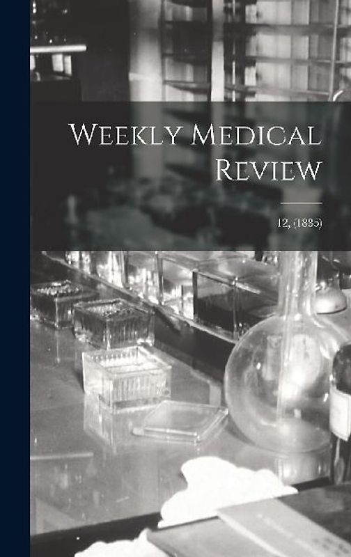 Weekly Medical Review; 12, (1885)