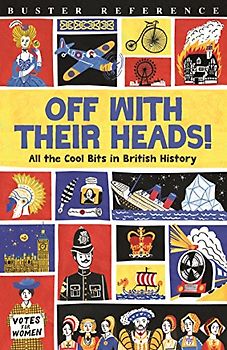 Off With Their Heads!: All the Cool Bits in British History (Buster Reference)