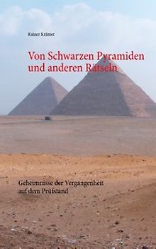 Von Schwarzen Pyramiden und anderen Rätseln. Geheimnisse der Vergangenheit auf dem Prüfstand