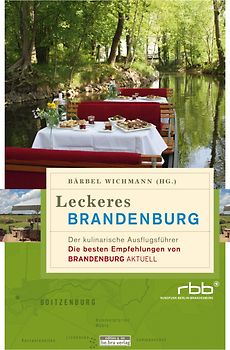 Leckeres Brandenburg. Der kulinarische Ausflugsführer. Die besten Empfehlungen von Brandenburg aktuell
