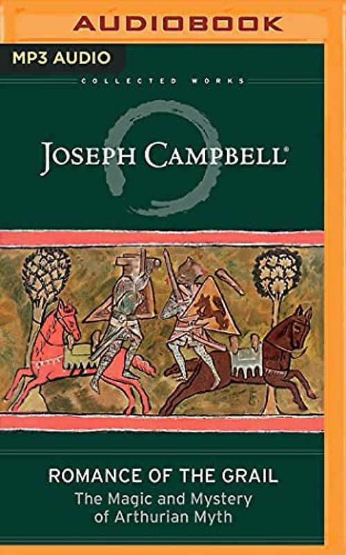 Romance of the Grail: The Magic and Mystery of Arthurian Myth (Collected Works of Joseph Campbell)