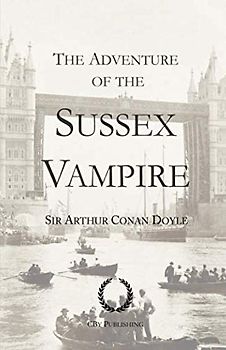 The Adventure of the Sussex Vampire: With original illustrations, a Sherlock Holmes story